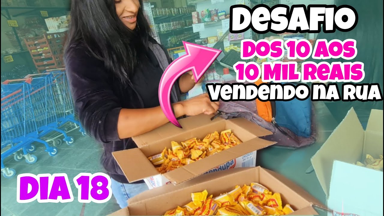 Dos 10 aos 10 Mil Reais vendendo na Rua DIA 18