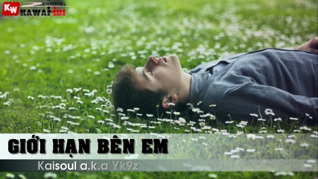 Giới Hạn B&ecirc;n Em - Kaisoul a.k.a Yk9z [ Video Lyrics ]