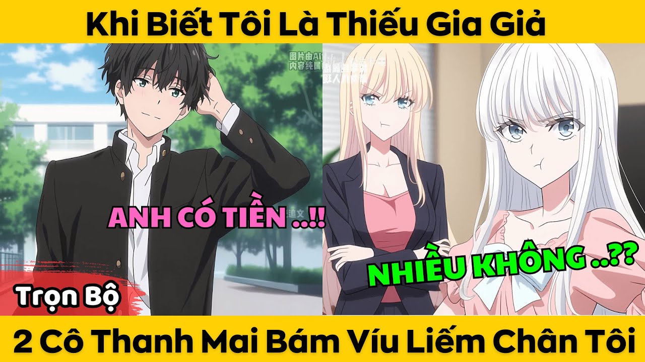 Trọn Bộ | Khi Biết Tôi là Thiếu Gia Giả - 2 Cô Bạn Thanh Mai Bám Víu Liếm Chân Tôi