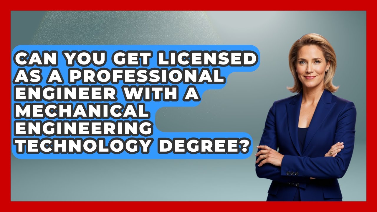 Can You Get Licensed as a Professional Engineer With a Mechanical Engineering Technology Degree?