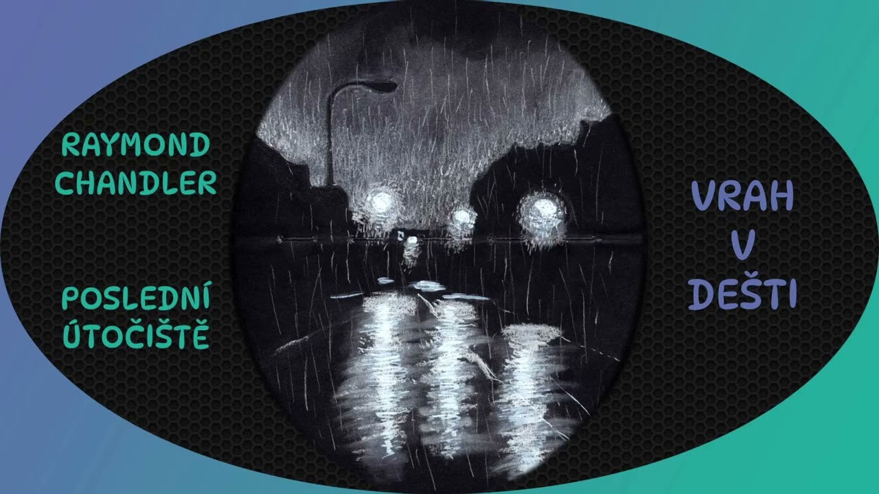 AUDIOKNIHA: Raymond Chandler - Poslední útočiště - 03 - Vrah v dešti