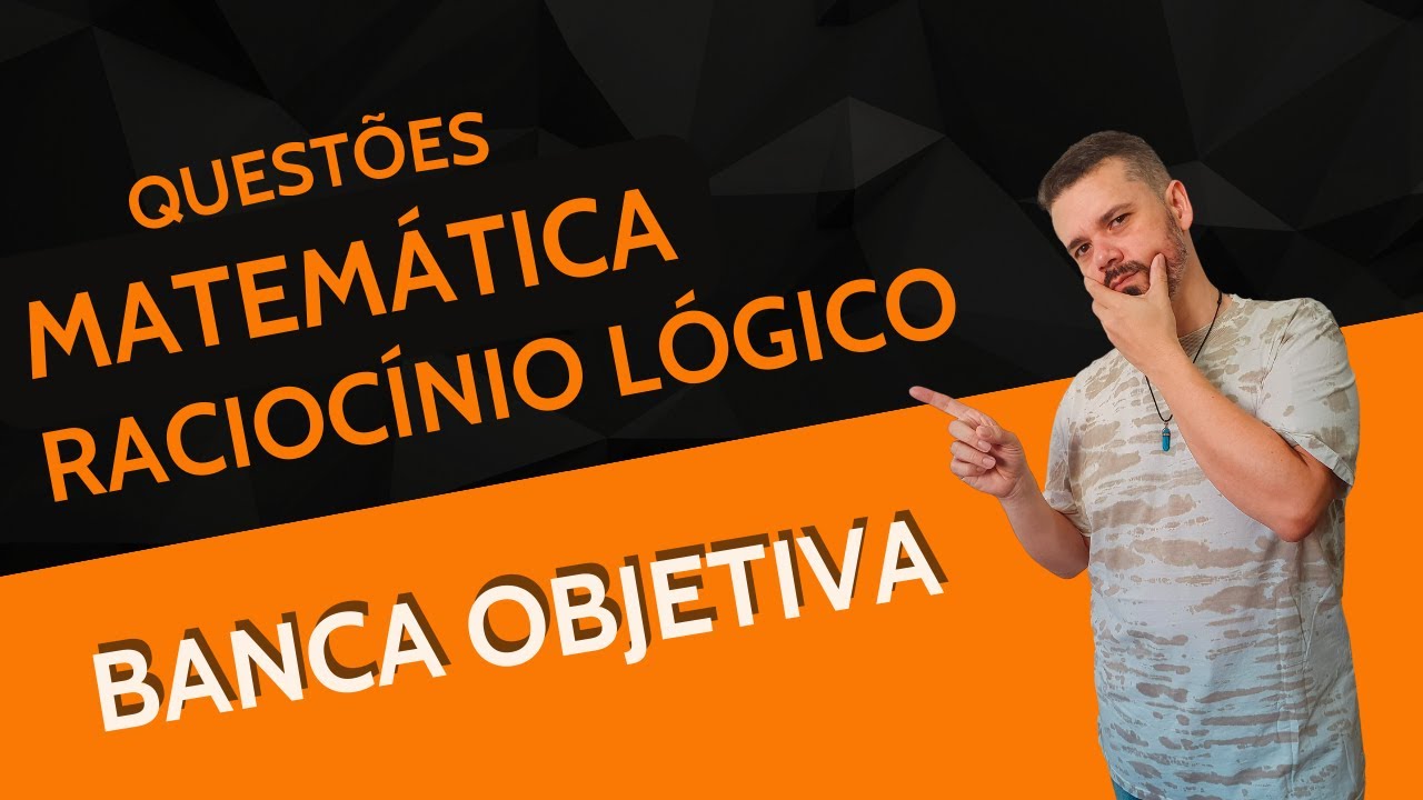 OBJETIVA Concursos | Questões nível Fundamental e nível Médio | Matemática e Raciocínio Lógico