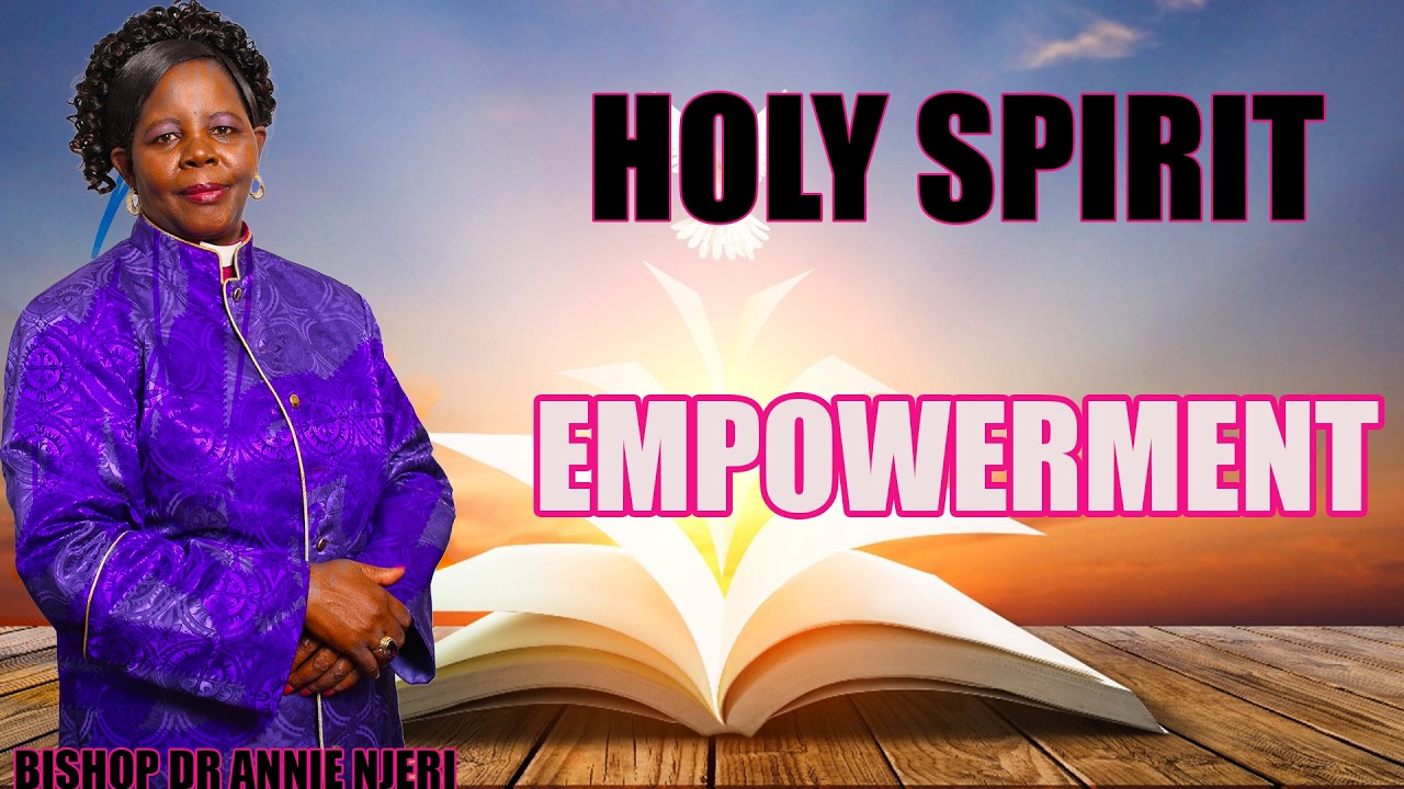HOLY  SPIRIT  EMPOWERMENT -BISHOP  ANNIE  NJERI