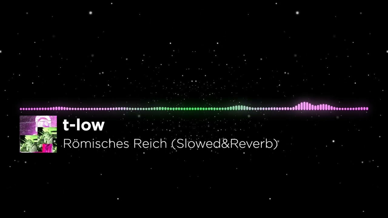 t-low - Römisches Reich (Slowed&Reverb)