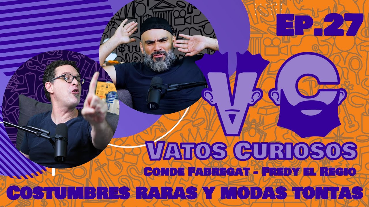 Vatos Curiosos Ep. 27 Costumbres raras y modas tontas con 