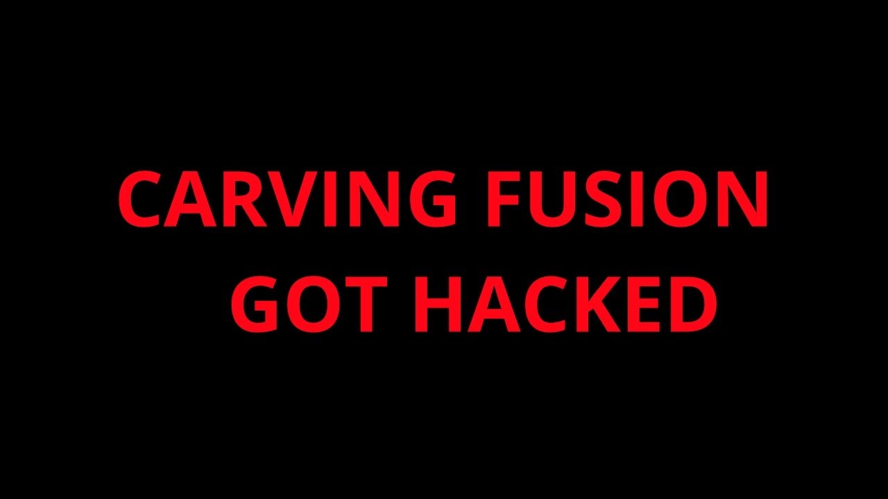Carving Fusion got hacked