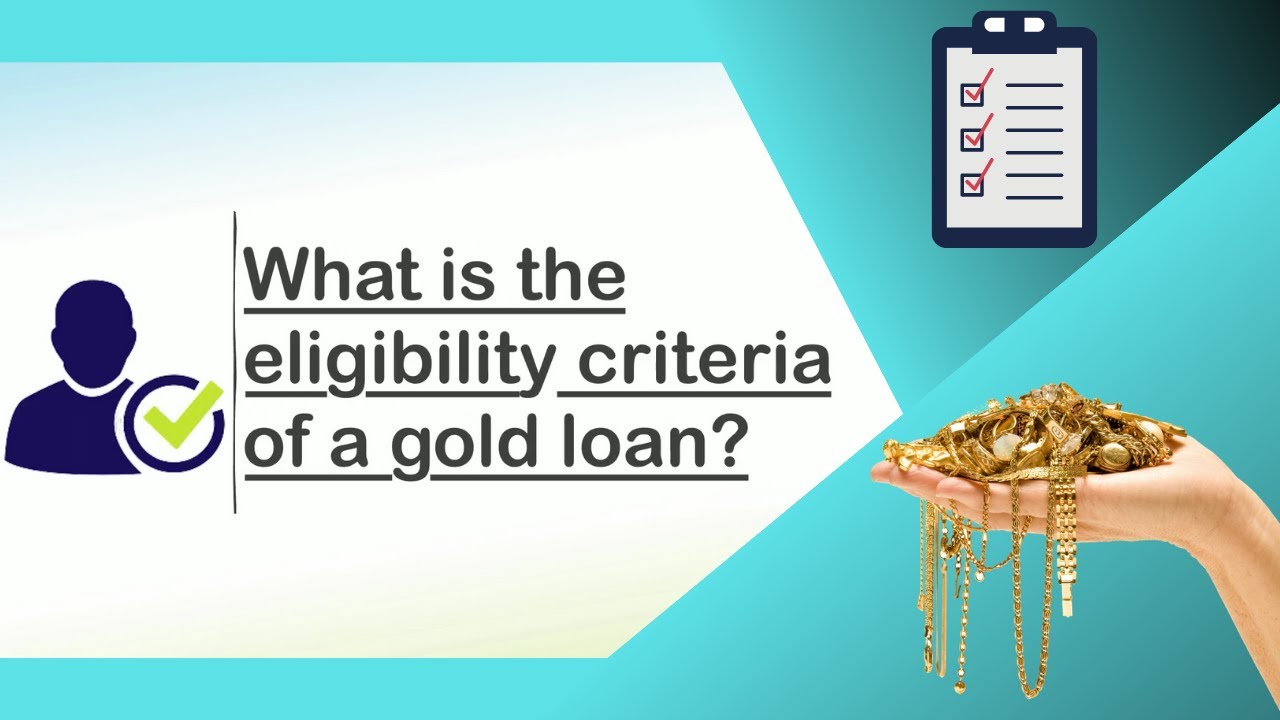 Check Gold Loan Eligibility - Eligibility Criteria For Gold Loan 2021