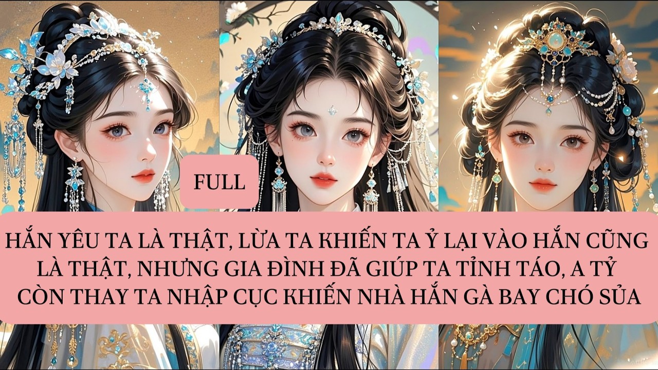 HẮN YÊU TA LÀ THẬT, LỪA TA KHIẾN TA Ỷ LẠI VÀO HẮN CŨNG LÀ THẬT, NHƯNG GIA ĐÌNH ĐÃ GIÚP TA TỈNH...