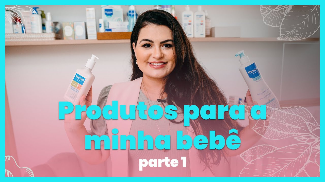 PRODUTOS PARA A MINHA BEB&Ecirc; - QUAIS PRODUTOS USAR? O QUE USAR NA PELE DO BEB&Ecirc;?