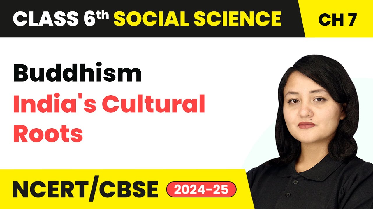 Buddhism - India's Cultural Roots | Class 6 Social Science Chapter 7 | CBSE 2025-26