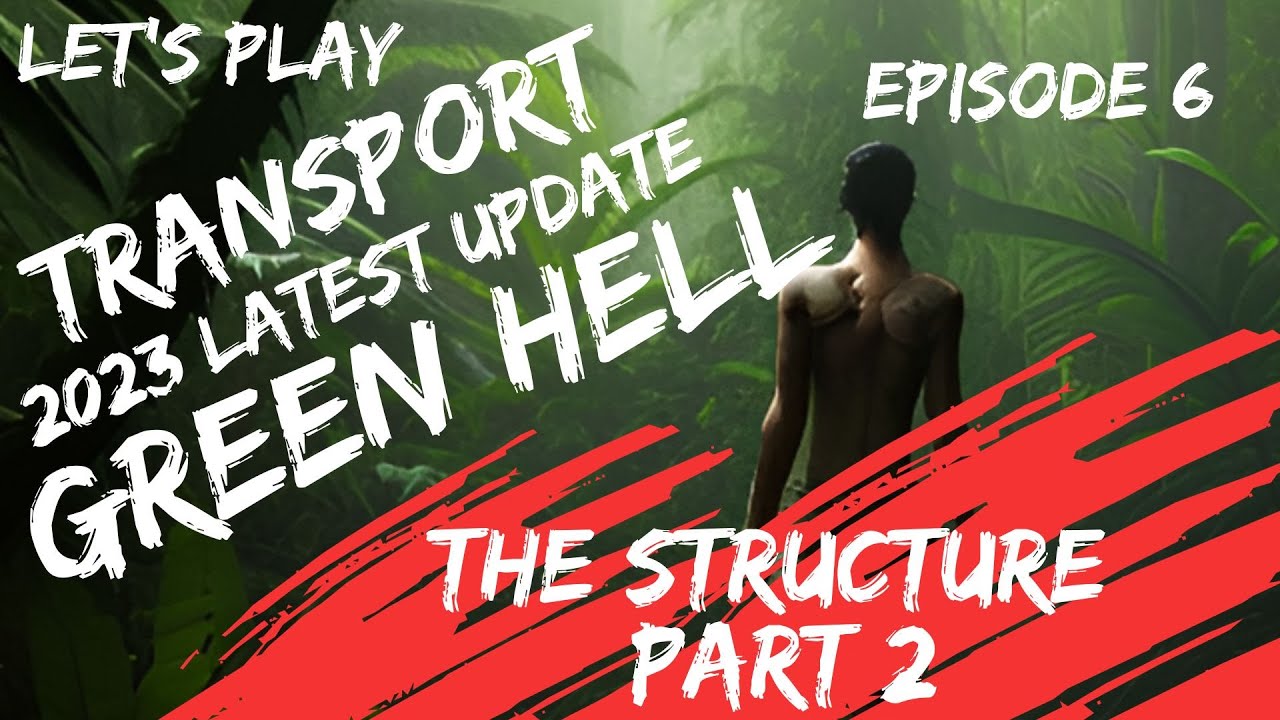 Lets Play Green Hell Transport 2023 Latest Update  Episode 6 The  Structure Part 2