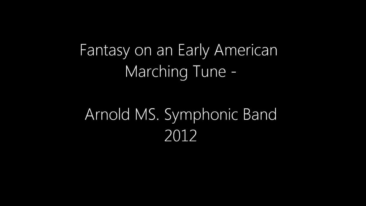 Fantasy on an Early American Marching Tune - Arnold Middle School Symphonic Band 2011 -2012
