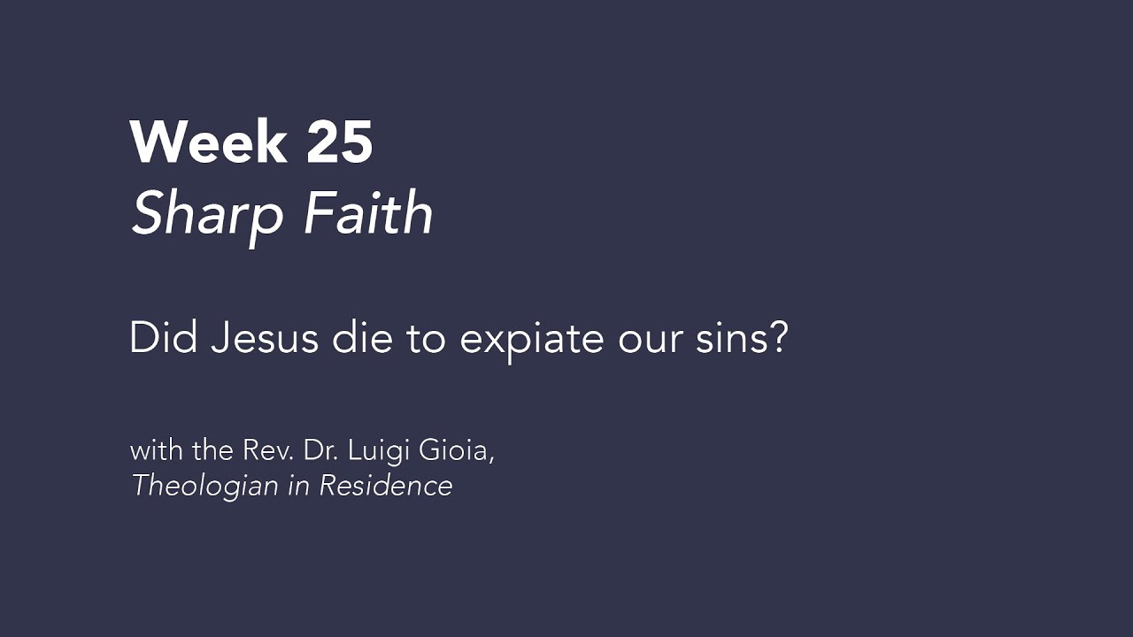 Did Jesus die to expiate our sins? – Sharp Faith (Week 25) | Sunday Theology Talks