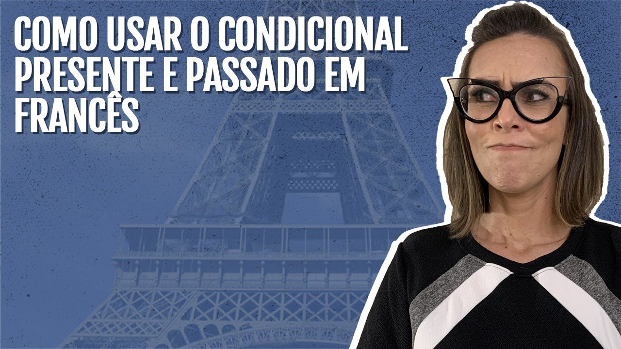 CONDICIONAL NO FRANCÊS: Como utilizar expressões no presente e passado | Aula de Francês Completa