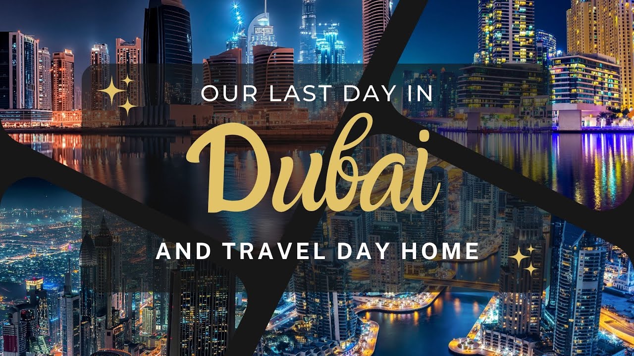 Our Last Day in Dubai and Travel Day Home - What did we buy?