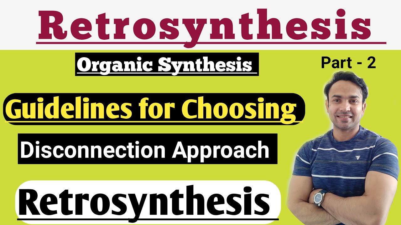Guidelines For Choosing Disconnections Approach/ Retrosynthesis