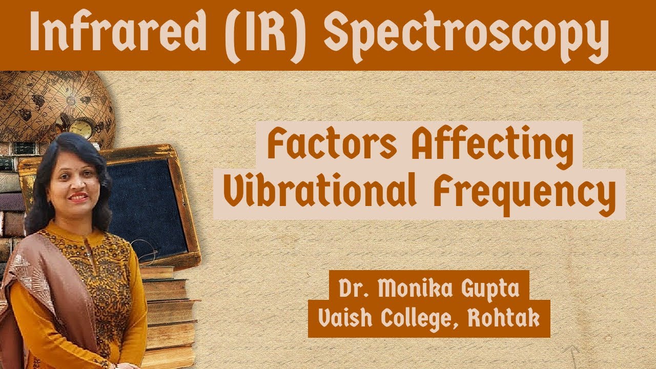 IR  Spectroscopy 05:  Factors influencing Vibrational Frequency By Dr. Monika Gupta