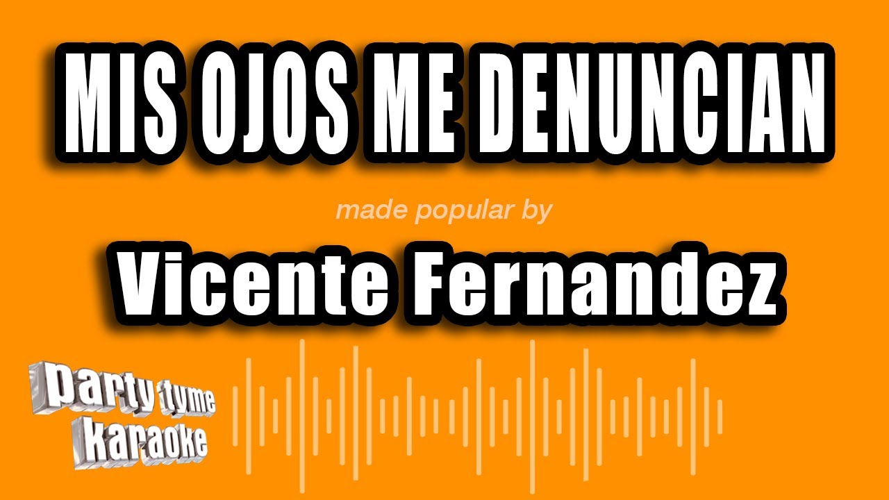 Vicente Fernandez - Mis Ojos Me Denuncian (Versi&oacute;n Karaoke)