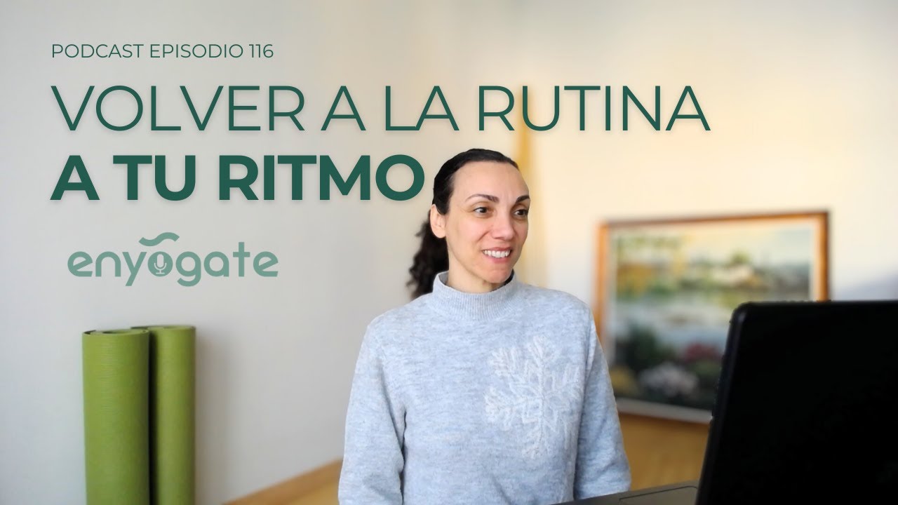 116. Volver a la rutina sin exigencia: recolocarte después de las fiestas
