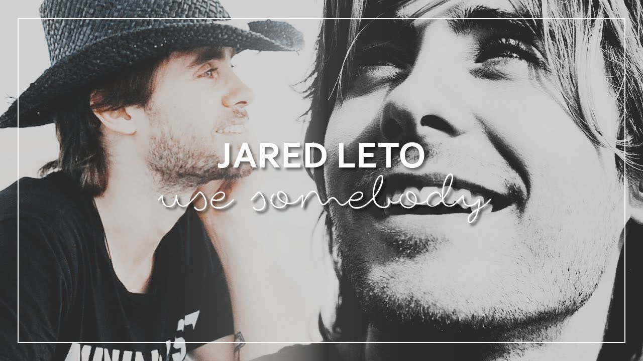 Jared Leto | Use Somebody