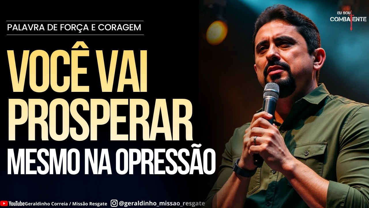 VOCÊ VAI PROSPERAR MESMO NA OPRESSÃO I Palavra de Força e Coragem I Geraldinho Correia