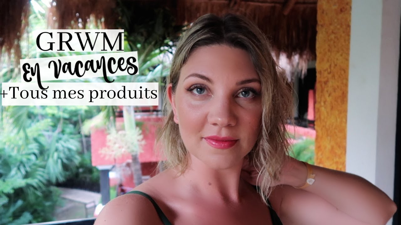 GRWM En Vacances + Ma Trousse Makeup et Soins en Voyage!
