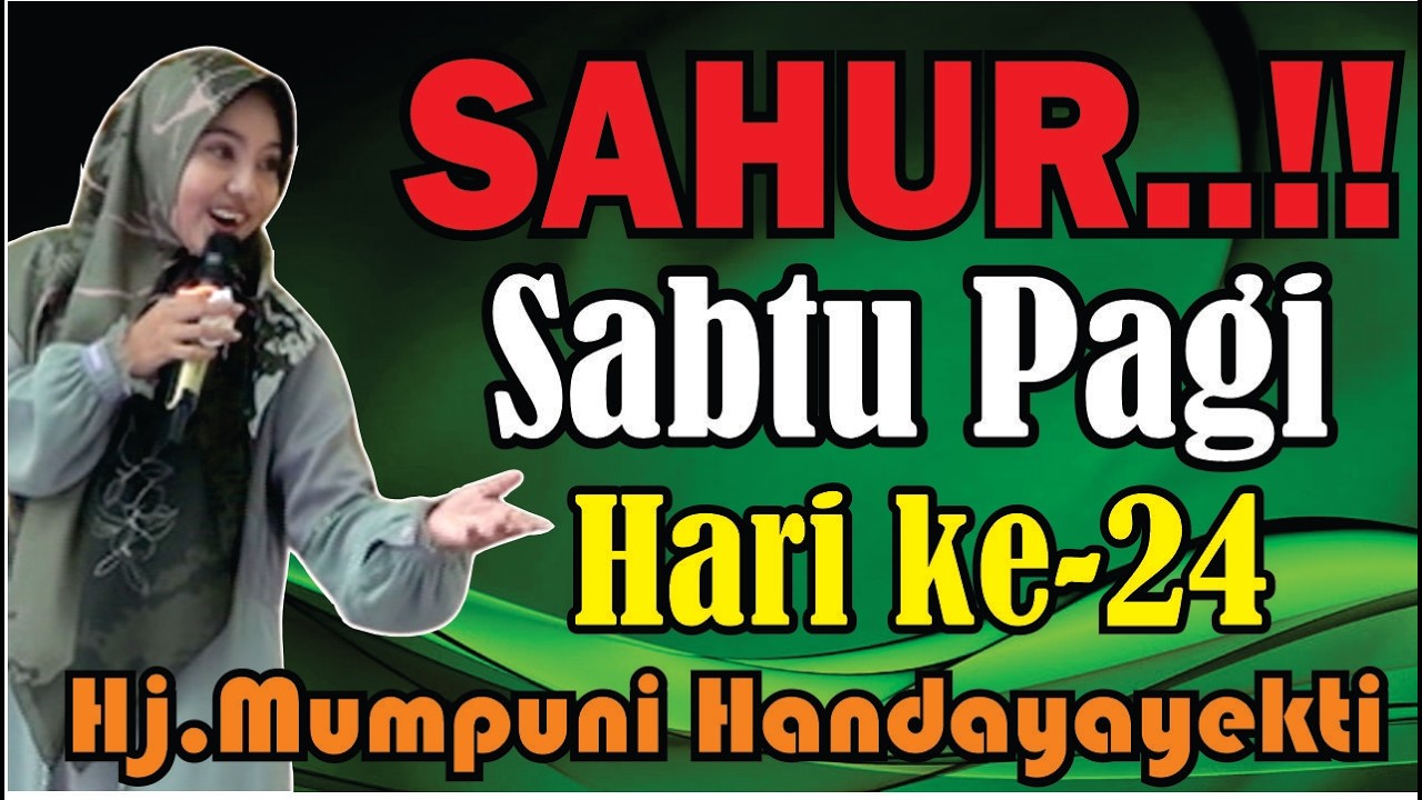 SAHUR KE-24 BERSAMA Hj.MUMPUNI HANDAYAYEKTI RAMADHAN PENUH HIKMAH DAN AMPUNAN