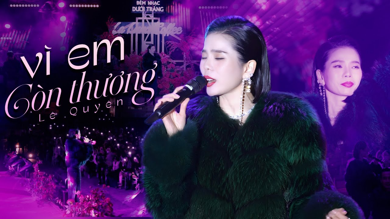 Vì Em Còn Thương - Lệ Quyên Live Chạm Đến Trái Tim Người Nghe tại Đêm Nhạc Dưới Trăng