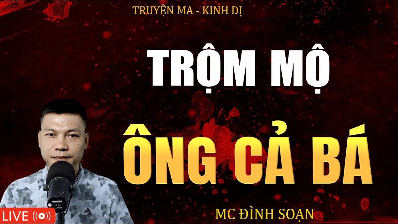 TRỘM MỘ ÔNG CẢ BÁ | Truyện Ma Kinh Dị - Tuyển Tập Truyện Ma Đình Soạn Hay 2026