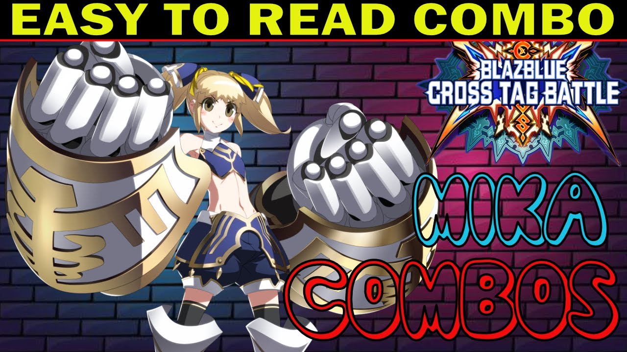 BBTAG Mika Combos - Easy To Read Combo Inputs - Blazblue Cross Tag Battle 2.0 - ZEPHELA