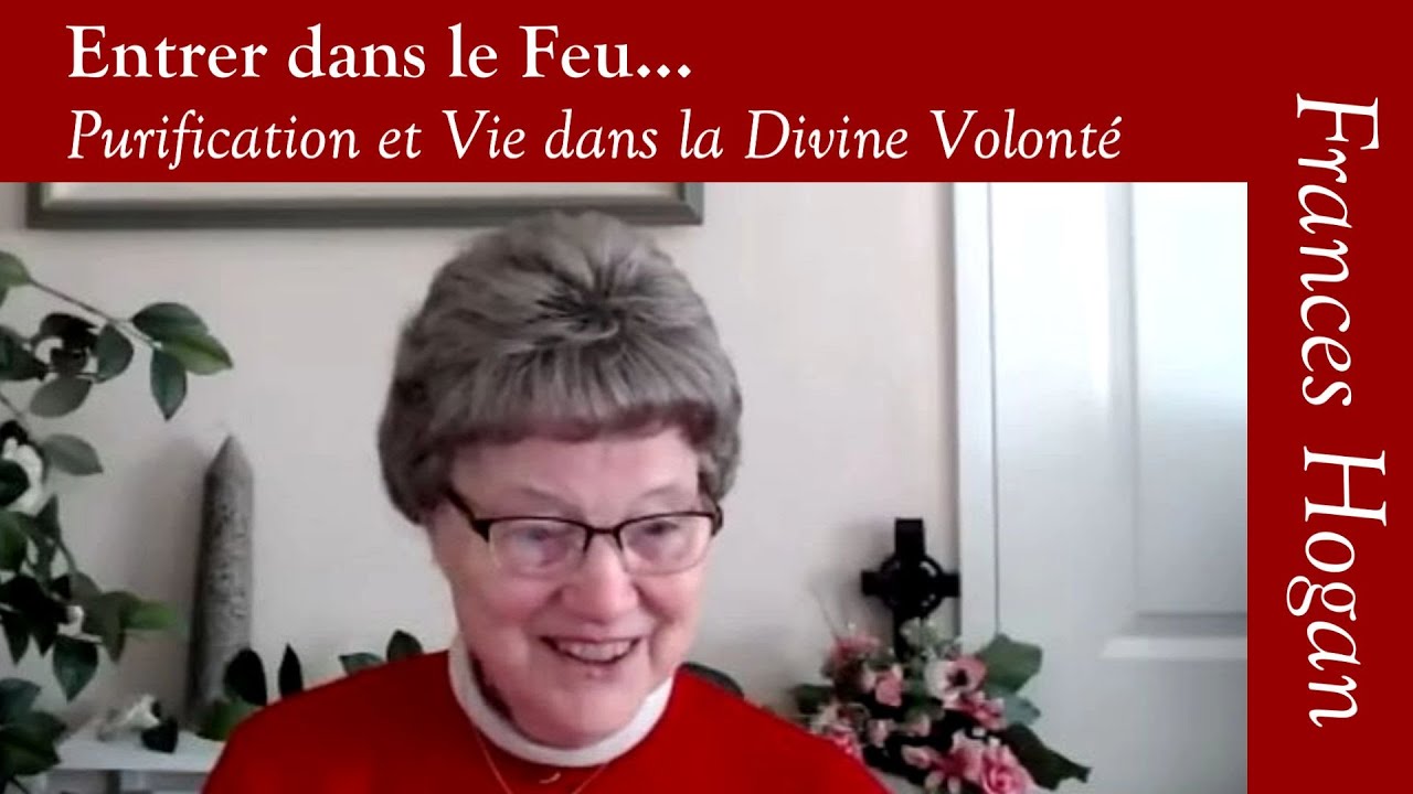 Frances Hogan  - Entrer dans le Feu... Purification et Vie dans la Divine Volonté