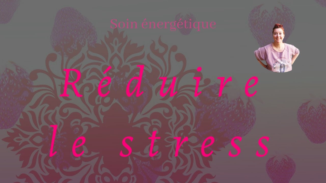 Soin énergétique réduire le stress