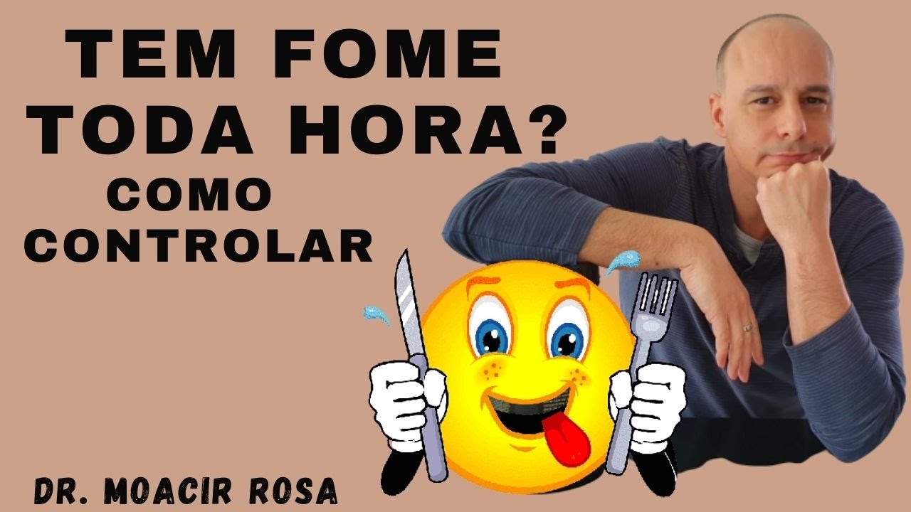 TEM FOME TODA HORA? Como Controlar || Dr. Moacir Rosa