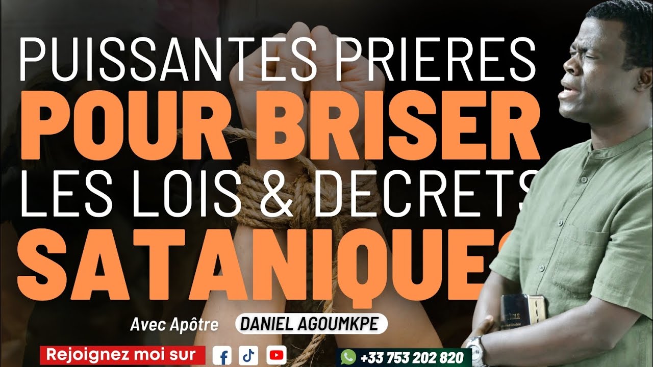 PRIÈRES POUR BRISER LES LOIS ET DÉCRETS SATANIQUES - APÔTRE DANIEL AGOUMKPE