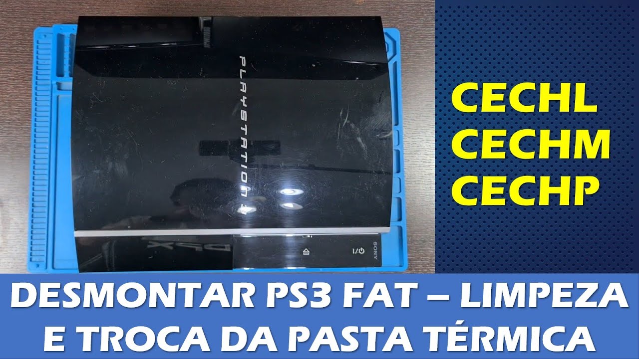COMO DESMONTAR PLAYSTATION 3 FAT - LIMPEZA E TROCA DE PASTA TÉRMICA DO PS3 CECHL CECHM CECHP