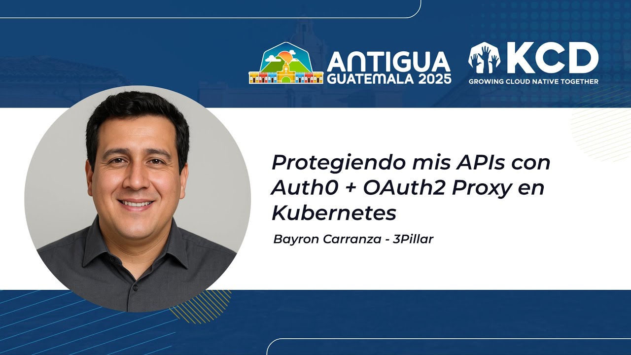 Protegiendo mis APIs con Auth0 + OAuth2 Proxy en Kubernetes, Bayron Carranza