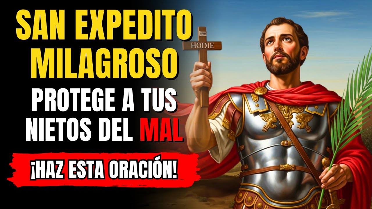 SAN EXPEDITO 🙏 ORACIÓN por TUS NIETOS — PROTECCIÓN contra PELIGROS y MALAS COMPAÑÍAS