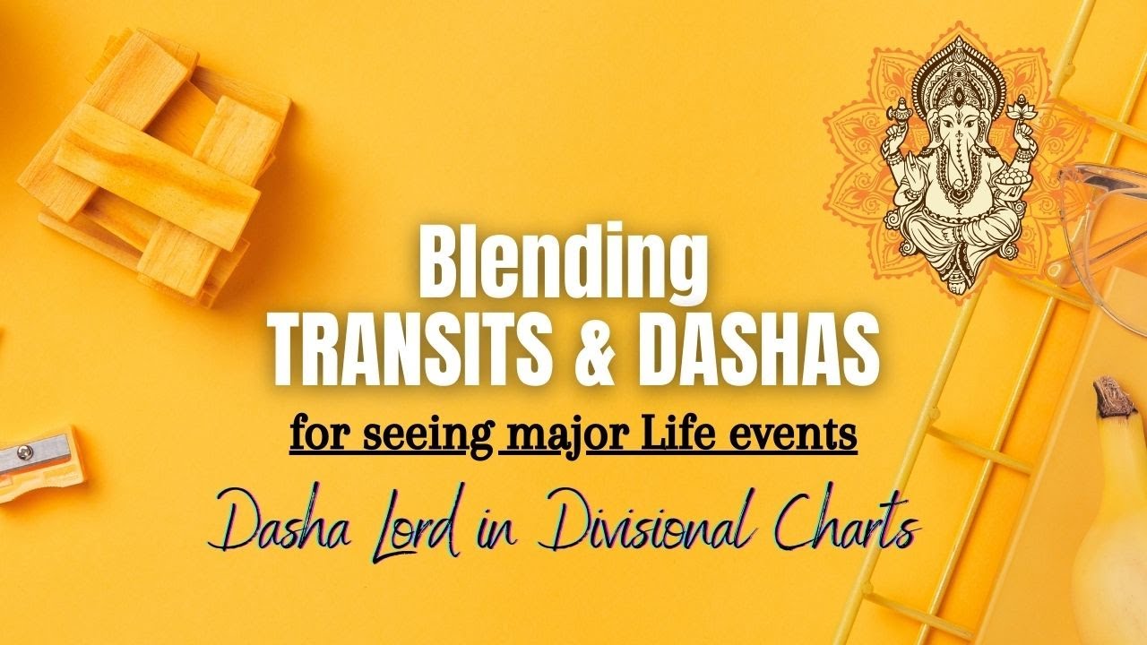 Blending TRANSITS & DASHAS - For seeing major Life events - Dasha Lord in Divisional Charts