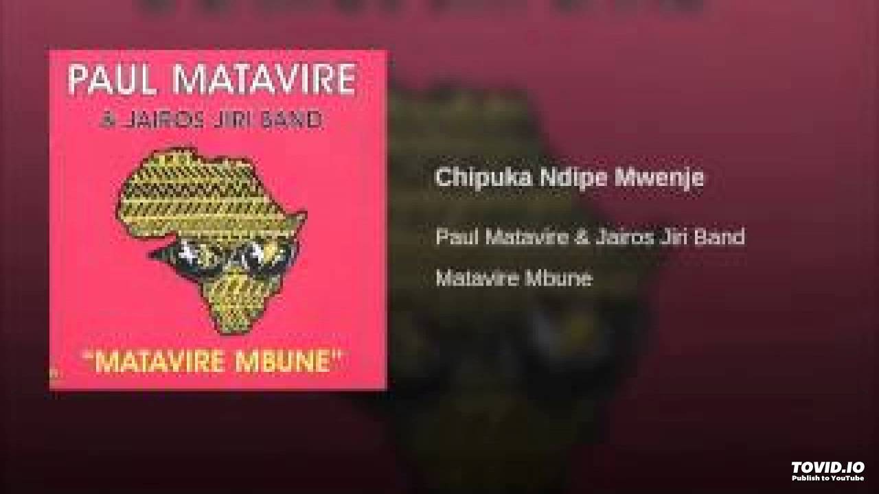 Paul Matavire - Chipuka Dipe Mwenje