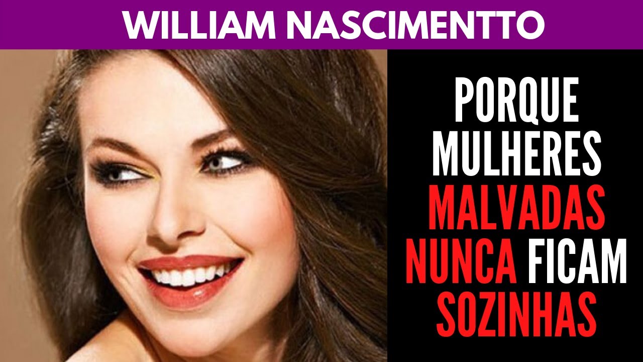 Porque MULHERES MALVADAS NUNCA ficam SOZINHAS | William Nascimentto
