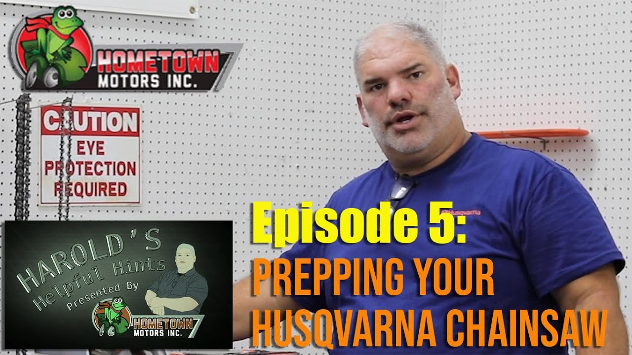 Harold's Helpful Hints, Episode 5: Prepping Your Husqvarna Chainsaw