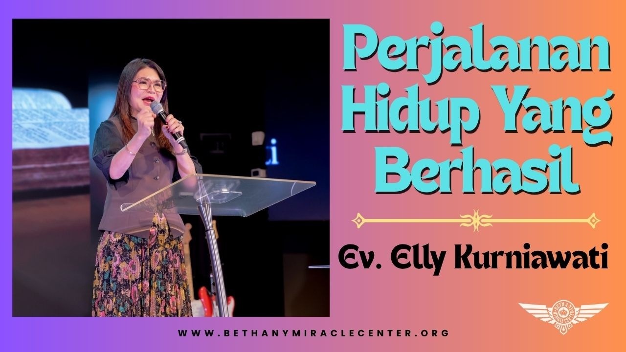 Perjalanan Hidup Yang Berhasil - Ev. Elly Kurniawati