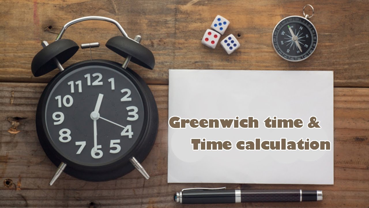 Greenwich mean time and Time calculation.