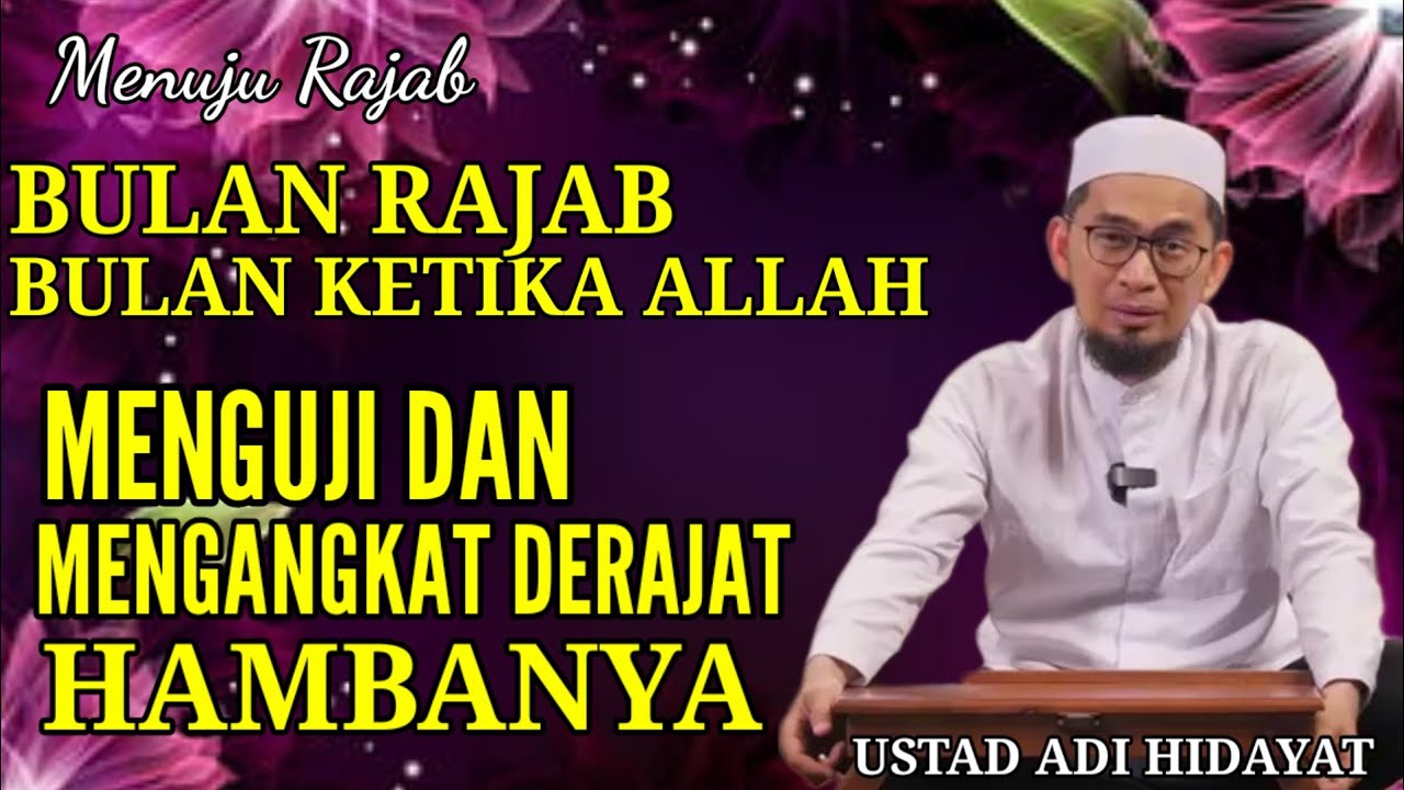 Bulan RAJAB Bulan Ketika Allah Menguji Dan Mengangkat DERAJAT HAMBANYA - Ustad Adi Hidayat