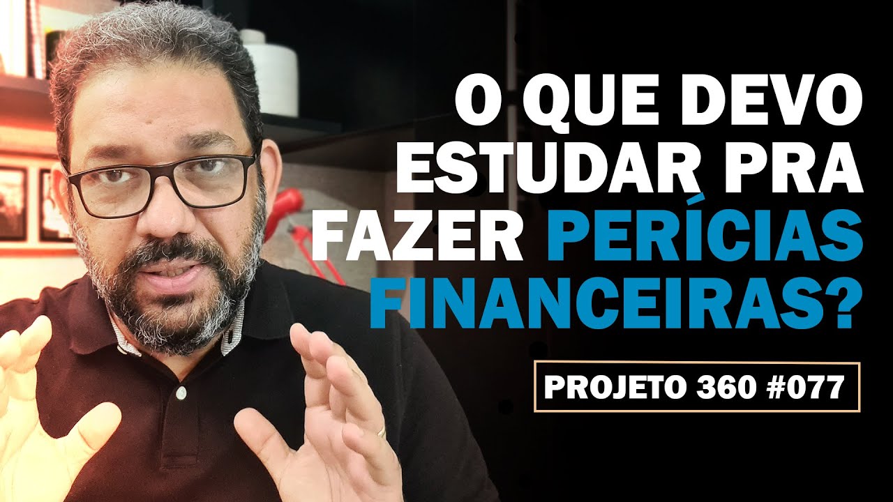 O que preciso estudar para fazer perícia financeira? | Projeto 360 - Claudio Sameiro