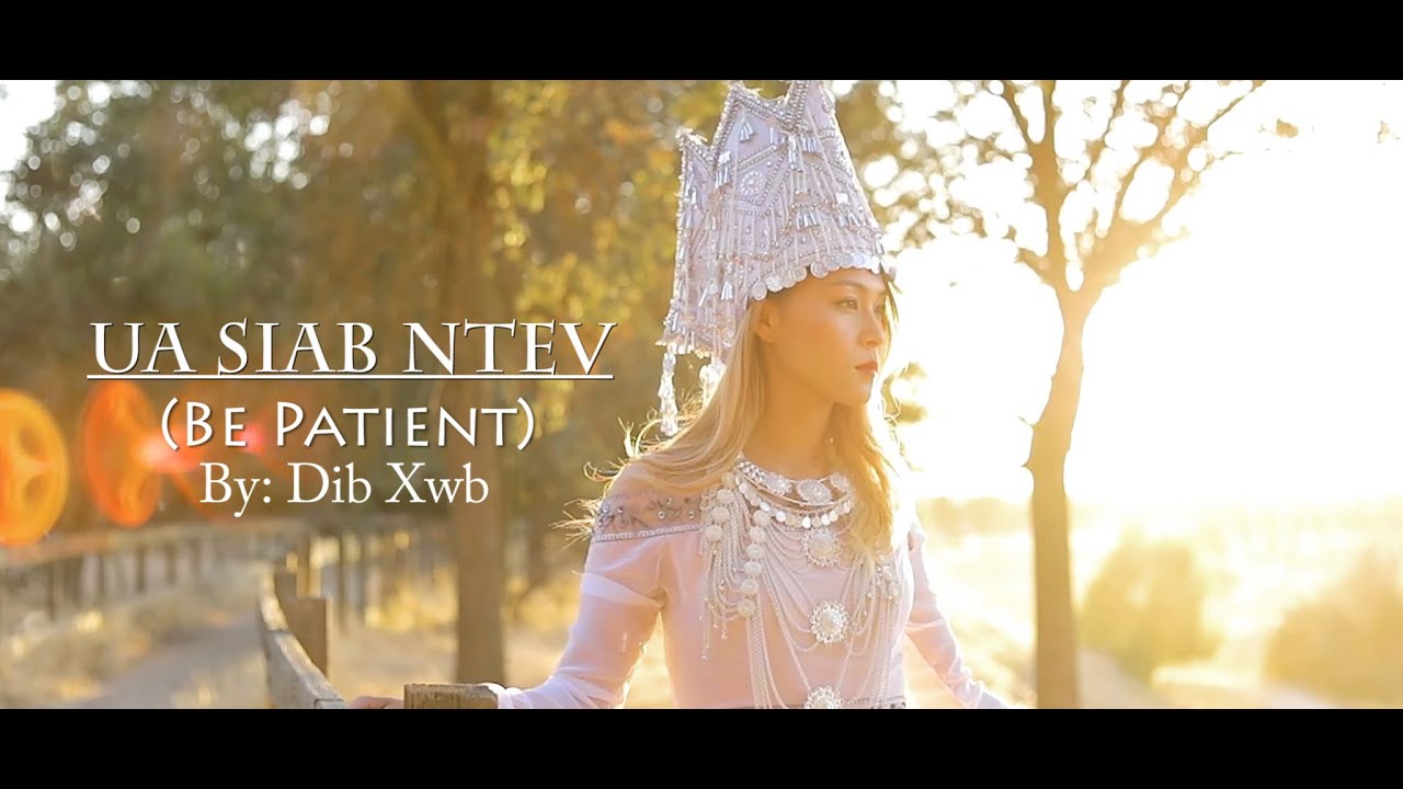 Ua Siab Ntev (Be Patient) By: Dib Xwb Music Video