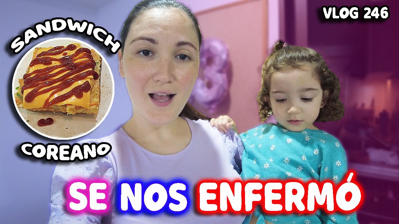 😰 VLOG SEMANAL +🤒 SE NOS ENFERMÓ + 😭SEMANA DE LOCOS + SANDWICH COREANO