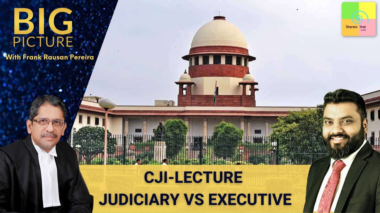 Big Picture: CJI Lecture - Judiciary vs Executive