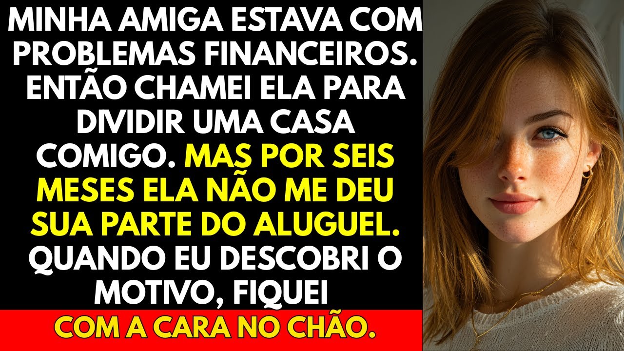 Minha amiga estava com problemas financeiros. Então chamei ela para dividir uma casa comigo.