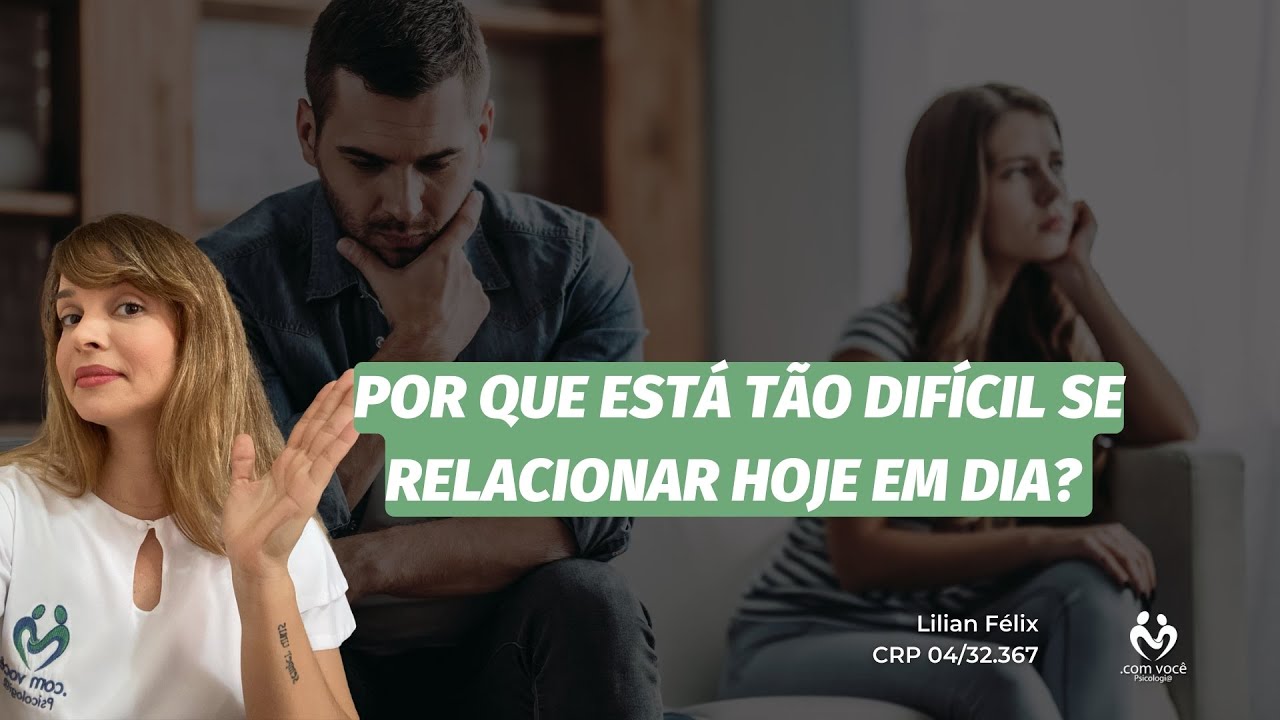 Por que amar está tão difícil? O que mudou nos relacionamentos de hoje - com você Psicologia